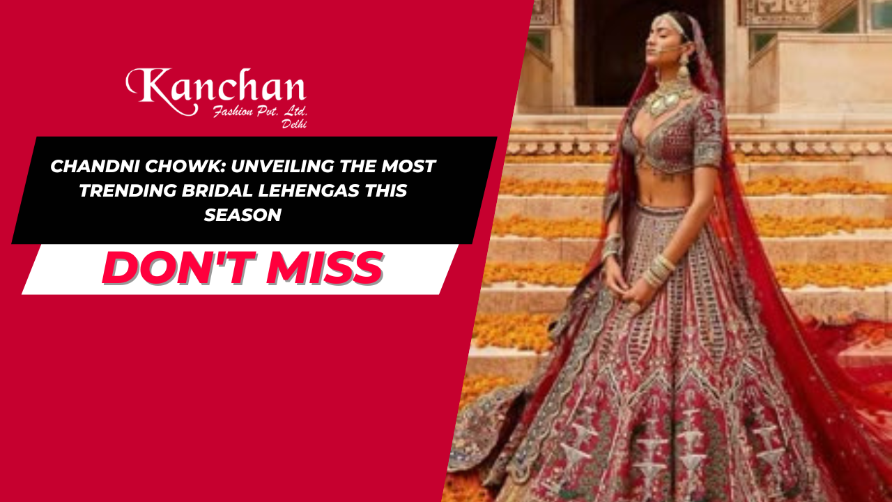 Chandni Chowk: Unveiling the Most Trending Bridal Lehengas This Season